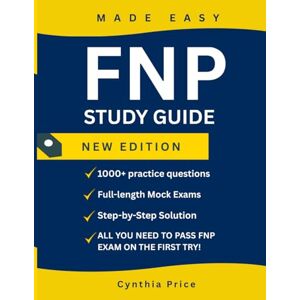 Price, cynthia FNP Mastery Exam: Complete & Clinical Review for Family Nurse Practitioners: 1000+ Practice Questions, Rationales & Mock Exams to Help You Pass with Confidence Price, cynthia FNP Mastery Exam: Complete & Clinical Review for Family Nurse Practitioners: 1000+ Practice Questions, Rationales & Mock Exams to Help You Pass with Confidence