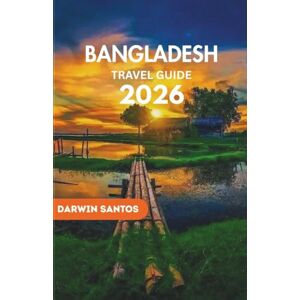 Santos, Darwin BANGLADESH Travel Guide 2026: A Voyage Through Vibrant Heritage, and Lively Traditions, Offering a Rare Glimpse into the Heart of South Asia’s Undiscovered Gem Santos, Darwin BANGLADESH Travel Guide 2026: A Voyage Through Vibrant Heritage, and Lively Traditions, Offering a Rare Glimpse into the Heart of South Asia’s Undiscovered Gem