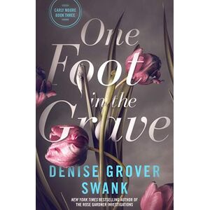 Grover Swank, Denise One Foot in the Grave: Carly Moore #3 (Carly Moore Mystery) Grover Swank, Denise One Foot in the Grave: Carly Moore #3 (Carly Moore Mystery)