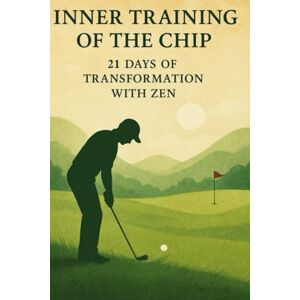 Mayor, Ivan D 21 Day Chip Training Plan: Zen in Golf 21 Day Training Chip (The Control Zen in Golf) Mayor, Ivan D 21 Day Chip Training Plan: Zen in Golf 21 Day Training Chip (The Control Zen in Golf)
