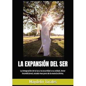 Torales, Maydelin LA EXPANSIÓN DEL SER: La integración de la luz y la oscuridad a su unidad. Amor incondicional, estado mas puro de la esencia divina. Torales, Maydelin LA EXPANSIÓN DEL SER: La integración de la luz y la oscuridad a su unidad. Amor incondicional, estado mas puro de la esencia divina.