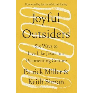 Miller, Patrick Keith Joyful Outsiders: Six Ways to Live Like Jesus in a Disorienting Culture Miller, Patrick Keith Joyful Outsiders: Six Ways to Live Like Jesus in a Disorienting Culture