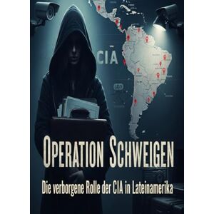 Dona, Adriano Operation Schweigen: Die verborgene Rolle der CIA in Lateinamerika Dona, Adriano Operation Schweigen: Die verborgene Rolle der CIA in Lateinamerika