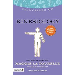 Maggie La Tourelle with Anthea Courtenay Principles of Kinesiology: What it is, how it works, and what it can do for you (Discovering Holistic Health) Maggie La Tourelle with Anthea Courtenay Principles of Kinesiology: What it is, how it works, and what it can do for you (Discovering Holistic Health)