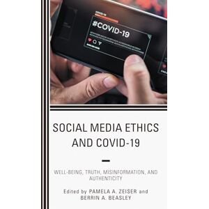 Lexington Books Social Media Ethics and COVID-19: Well-Being, Truth, Misinformation, and Authenticity Lexington Books Social Media Ethics and COVID-19: Well-Being, Truth, Misinformation, and Authenticity