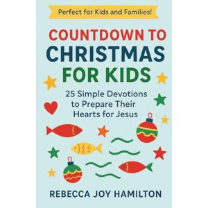 HAMILTON, REBECCA JOY COUNTDOWN TO CHRISTMAS FOR KIDS: 25 Simple Devotions to Prepare Their Hearts for Jesus (The 5-Minute Christmas Faith Library: Fast, Powerful Devotions for Busy Believers) HAMILTON, REBECCA JOY COUNTDOWN TO CHRISTMAS FOR KIDS: 25 Simple Devotions to Prepare Their Hearts for Jesus (The 5-Minute Christmas Faith Library: Fast, Powerful Devotions for Busy Believers)