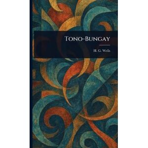 Wells, H G (Herbert George) Tono-Bungay Wells, H G (Herbert George) Tono-Bungay