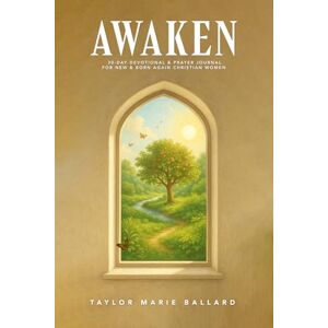 Taylor Awaken: 30-Day Devotional & Prayer Journal For New & Born Again Christian Women Taylor Awaken: 30-Day Devotional & Prayer Journal For New & Born Again Christian Women