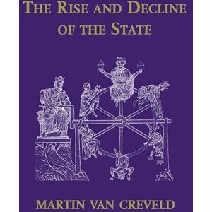 Creveld, Martin Van The Rise and Decline of the State Creveld, Martin Van The Rise and Decline of the State
