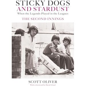 Scott Sticky Dogs and Stardust When the Legends Played in the Leagues The Second Innings Scott Sticky Dogs and Stardust When the Legends Played in the Leagues The Second Innings