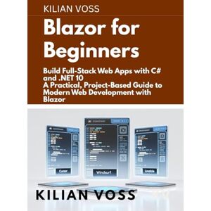 Voss Blazor for Beginners: Build Full-Stack Web Apps with C# and .NET 10: A Practical, Project-Based Guide to Modern Web Development with Blazor Voss Blazor for Beginners: Build Full-Stack Web Apps with C# and .NET 10: A Practical, Project-Based Guide to Modern Web Development with Blazor