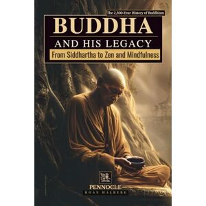 Halberg, Roan Buddha and His Legacy: From Siddhartha to Zen and Mindfulness: A 2,500-Year History of Buddhism Halberg, Roan Buddha and His Legacy: From Siddhartha to Zen and Mindfulness: A 2,500-Year History of Buddhism