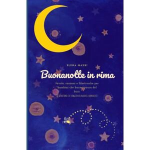 Mauri, Elena Buonanotte in rima: Favole e ninne nanne per bambini che hanno paura del buio (e genitori che hanno bisogno di dormire). (Favole e racconti illustrati di Elena Mauri) Mauri, Elena Buonanotte in rima: Favole e ninne nanne per bambini che hanno paura del buio (e genitori che hanno bisogno di dormire). (Favole e racconti illustrati di Elena Mauri)