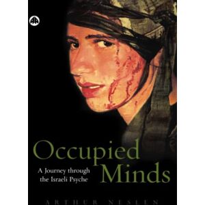 Neslen, Arthur Occupied Minds: A Journey Through the Israeli Psyche Neslen, Arthur Occupied Minds: A Journey Through the Israeli Psyche
