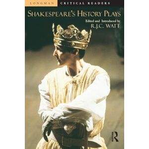 Watt, Robert Shakespeare's History Plays (Longman Critical Readers) Watt, Robert Shakespeare's History Plays (Longman Critical Readers)