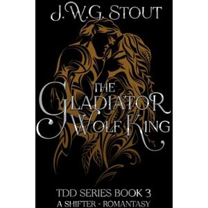 STOUT, J.W.G The Gladiator Wolf King Book 3: Shifter Romantasy (The Delta's Daughter Series) STOUT, J.W.G The Gladiator Wolf King Book 3: Shifter Romantasy (The Delta's Daughter Series)