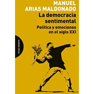Arias Maldonado, Manuel La democracia sentimental : política y emociones en el siglo XXI Arias Maldonado, Manuel La democracia sentimental : política y emociones en el siglo XXI