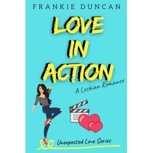 Duncan, Frankie Love in Action: A Lesbian Romance Novel: 2 (Unexpected Love Series) Duncan, Frankie Love in Action: A Lesbian Romance Novel: 2 (Unexpected Love Series)