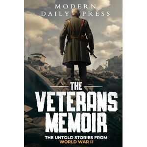 Daily, Modern The Veterans Memoir: True Combat Stories from World War II (World War II Veteran Stories) Daily, Modern The Veterans Memoir: True Combat Stories from World War II (World War II Veteran Stories)