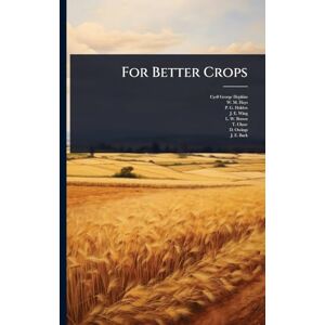 Hopkins, Cyril George For Better Crops Hopkins, Cyril George For Better Crops