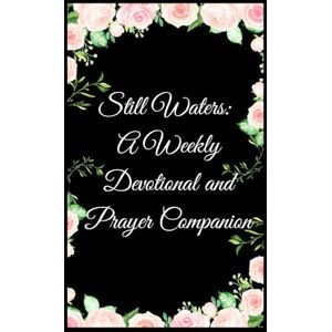 Press, The Polaris Still Waters: A Weekly Devotional and Prayer Companion: 26 Weeks of Scripture, Reflection & Guided Prayer to Renew Your Faith Press, The Polaris Still Waters: A Weekly Devotional and Prayer Companion: 26 Weeks of Scripture, Reflection & Guided Prayer to Renew Your Faith