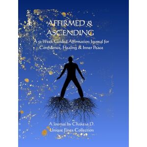D, Chakesa Affirmed & Ascending: King’s Edition: A 52-Week Guided Affirmation Journal for Confidence, Healing & Inner Peace D, Chakesa Affirmed & Ascending: King’s Edition: A 52-Week Guided Affirmation Journal for Confidence, Healing & Inner Peace