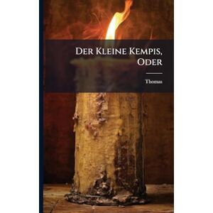 Kempis), Thomas (a Der Kleine Kempis, Oder Kempis), Thomas (a Der Kleine Kempis, Oder