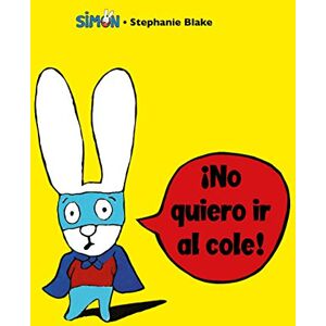 Blake, Stephanie Simón. ¡No quiero ir al cole! / I Don't Want To Go To School! Blake, Stephanie Simón. ¡No quiero ir al cole! / I Don't Want To Go To School!