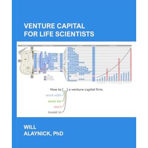 Alaynick Ph.D., Will Venture Capital for Life Scientists: How to work with, for, start, or invest in a venture capital firm Alaynick Ph.D., Will Venture Capital for Life Scientists: How to work with, for, start, or invest in a venture capital firm