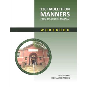 Richardson, Moosaa 130 Hadeeth on Manners from Buloogh al-Maraam Workbook Richardson, Moosaa 130 Hadeeth on Manners from Buloogh al-Maraam Workbook