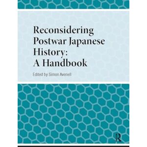 Reconsidering Postwar Japanese History: A Handbook (Handbooks on Japanese Studies) Reconsidering Postwar Japanese History: A Handbook (Handbooks on Japanese Studies)