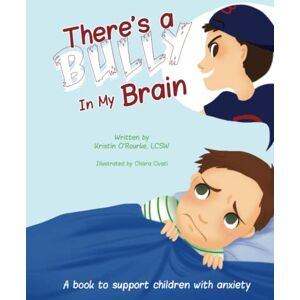 O'Rourke, Kristin There's a Bully in My Brain O'Rourke, Kristin There's a Bully in My Brain