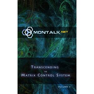 (Tom), Montalk Transcending the Matrix Control System, Vol. 2: Physical Print Archive of Montalk.net (Tom), Montalk Transcending the Matrix Control System, Vol. 2: Physical Print Archive of Montalk.net