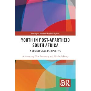 Amoateng, Acheampong Yaw Youth in Post-Apartheid South Africa: A Sociological Perspective (Routledge Contemporary South Africa) Amoateng, Acheampong Yaw Youth in Post-Apartheid South Africa: A Sociological Perspective (Routledge Contemporary South Africa)