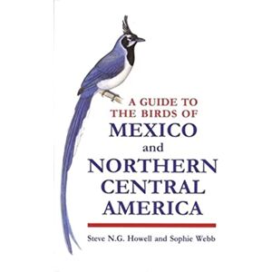 A Guide to the Birds of Mexico and Northern Central America A Guide to the Birds of Mexico and Northern Central America