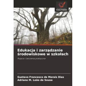 de Morais Dias, Gustavo Francesco Edukacja i zarządzanie środowiskowe w szkołach: Pojęcia i ćwiczenia praktyczne: Poj¿cia i ¿wiczenia praktyczne de Morais Dias, Gustavo Francesco Edukacja i zarządzanie środowiskowe w szkołach: Pojęcia i ćwiczenia praktyczne: Poj¿cia i ¿wiczenia praktyczne