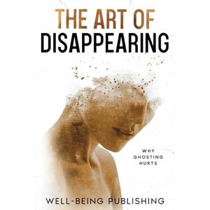 Publishing, Well-Being The Art of Disappearing: Why Ghosting Hurts Publishing, Well-Being The Art of Disappearing: Why Ghosting Hurts