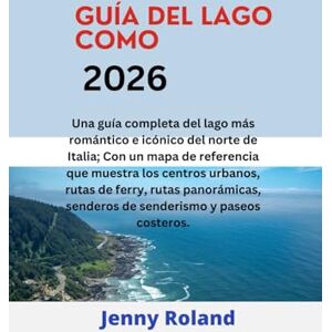 Roland GUÍA DEL LAGO COMO 2026: Una guía completa del lago más romántico e icónico del norte de Italia; Con un mapa de referencia que muestra los centros ... senderos de senderismo y paseos costeros. Roland GUÍA DEL LAGO COMO 2026: Una guía completa del lago más romántico e icónico del norte de Italia; Con un mapa de referencia que muestra los centros ... senderos de senderismo y paseos costeros.