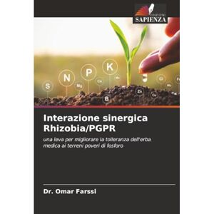 Farssi, Dr. Omar Interazione sinergica Rhizobia/PGPR: una leva per migliorare la tolleranza dell'erba medica ai terreni poveri di fosforo Farssi, Dr. Omar Interazione sinergica Rhizobia/PGPR: una leva per migliorare la tolleranza dell'erba medica ai terreni poveri di fosforo