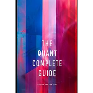 Van Der Post, Hayden The Quant Complete Guide: The complete reference guide to Python, Excel, And Mathamatical Finance. Van Der Post, Hayden The Quant Complete Guide: The complete reference guide to Python, Excel, And Mathamatical Finance.