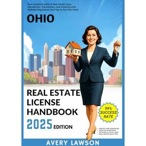 Ohio Real Estate License Handbook 2025: Your Complete Guide to Real Estate Laws, Calculations, Transactions, and Licensing with Updated Regulations ... Exam (Avery Lawson Real Estate Study Guide) Ohio Real Estate License Handbook 2025: Your Complete Guide to Real Estate Laws, Calculations, Transactions, and Licensing with Updated Regulations ... Exam (Avery Lawson Real Estate Study Guide)
