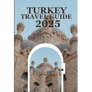 Jackson TURKEY TRAVEL GUIDE 2025: The unlimited travel companion Jackson TURKEY TRAVEL GUIDE 2025: The unlimited travel companion