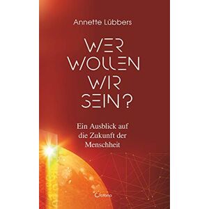 Crotona Verlag GmbH Wer wollen wir sein? Ein Ausblick auf die Zukunft der Menschheit (German Edition) Crotona Verlag GmbH Wer wollen wir sein? Ein Ausblick auf die Zukunft der Menschheit (German Edition)