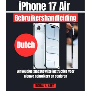 H. HART, DIGITAL iPhone 17 Air Gebruikershandleiding: Eenvoudige stapsgewijze instructies voor nieuwe gebruikers en senioren H. HART, DIGITAL iPhone 17 Air Gebruikershandleiding: Eenvoudige stapsgewijze instructies voor nieuwe gebruikers en senioren