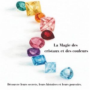 Tess, Madly La Magie des cristaux et des couleurs: Découvre leurs secrets, leurs histoires et leurs pouvoirs. Tess, Madly La Magie des cristaux et des couleurs: Découvre leurs secrets, leurs histoires et leurs pouvoirs.