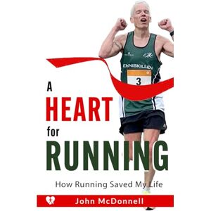 McDonnell, John A Heart for Running: How Running Saved My Life McDonnell, John A Heart for Running: How Running Saved My Life