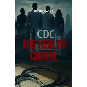 Ashworth, David The Health Cartel (The Doctrine of Power) Ashworth, David The Health Cartel (The Doctrine of Power)