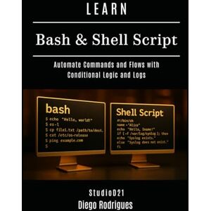 Rodrigues, Diego LEARN BASH & SHELL SCRIPT: Automate Commands and Flows with Conditional Logic and Logs: 7 (Infrastructure & Automation) Rodrigues, Diego LEARN BASH & SHELL SCRIPT: Automate Commands and Flows with Conditional Logic and Logs: 7 (Infrastructure & Automation)