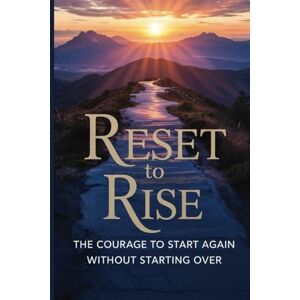 Williamson, Rishona Reset To Rise: The Courage To Start Again Without Starting Over Williamson, Rishona Reset To Rise: The Courage To Start Again Without Starting Over