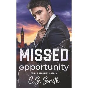 Smith, C.S. Missed Opportunity: Steamy Second Chance Bodyguard Romantic Suspense (Dìleas Security Agency, Book 3) Smith, C.S. Missed Opportunity: Steamy Second Chance Bodyguard Romantic Suspense (Dìleas Security Agency, Book 3)